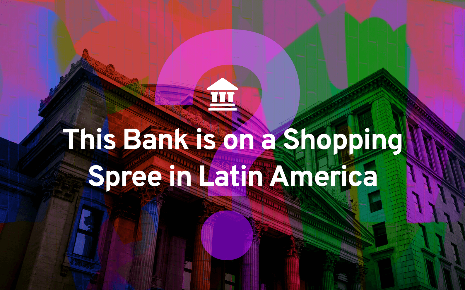 This Bank is on a Shopping Spree in Latin America (It's a Canadian Bank)