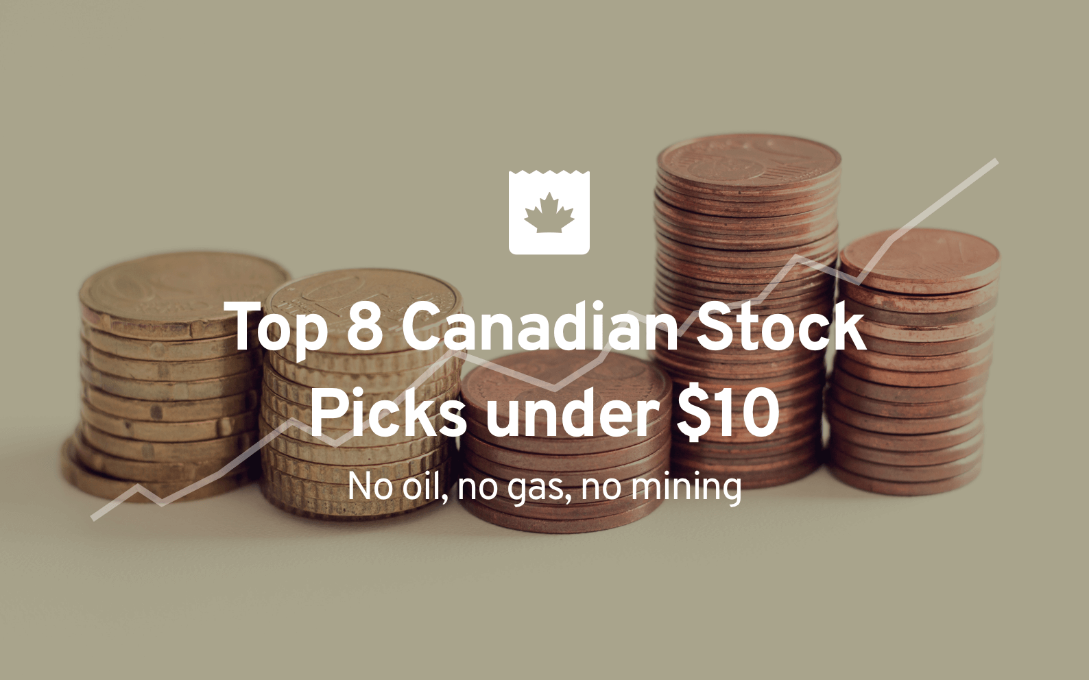 Top 8 Canadian Stock Picks under $10 – Growth Stocks, NO Oil, NO Gas, NO Mining